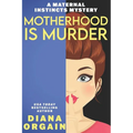 Motherhood is Murder (A funny mystery)