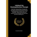 Lehrbuch Der Homöopathischen Therapie: Nach Dem Gegenwärtigen Standpunkte Der Medicin Unter Benutzung Der Neueren Homöopathischen Literatur Des In- Un