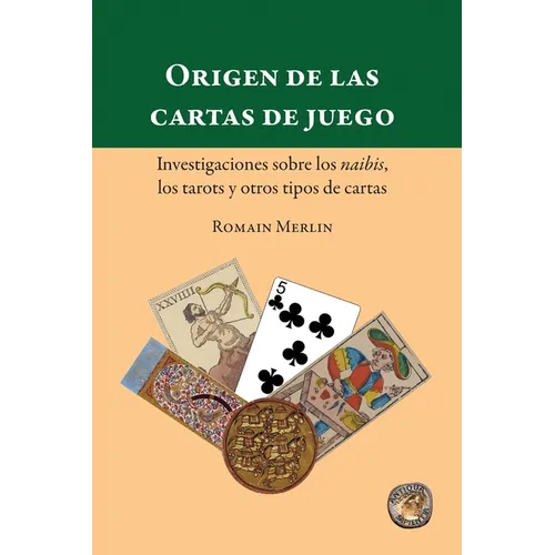 Origen de las cartas de juego. Investigaciones sobre los naibis, los tarots y otros tipos de cartas