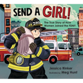 Send a Girl!: The True Story of How Women Joined the Fdny