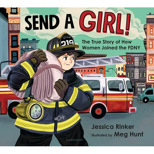 Send a Girl!: The True Story of How Women Joined the Fdny
