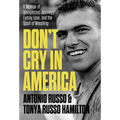 Don't Cry in America: A Memoir of Unexpected Journeys, Family Love, and the Sport of Wrestling