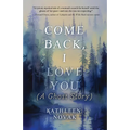 Come Back, I Love You: (A Ghost Story)