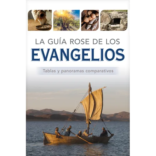 La Guía Rose de Los Evangelios: Tablas Y Panoramas Comparativos