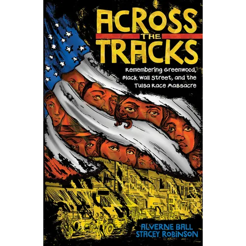 Across the Tracks: Remembering Greenwood, Black Wall Street, and the Tulsa Race Massacre