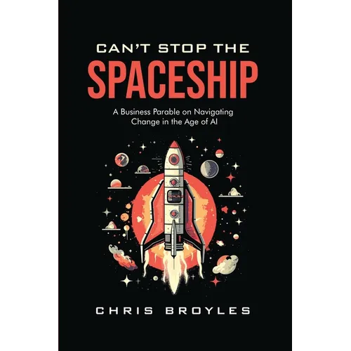 Can't Stop the Spaceship: A Business Parable on Navigating Change in the Age of AI