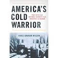 America's Cold Warrior: Paul Nitze and National Security from Roosevelt to Reagan