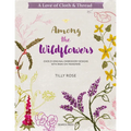 A Love of Cloth & Thread: Among the Wildflowers: Over 25 Original Embroidery Designs with Iron-On Transfers