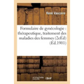 Formulaire de Gynécologie: Thérapeutique, Traitement Des Maladies Des Femmes 2e Éd