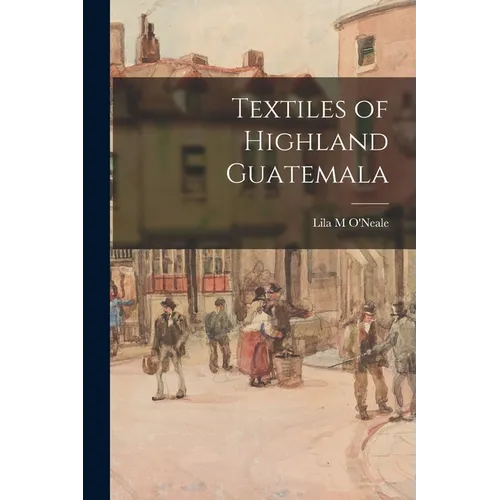 Textiles of Highland Guatemala