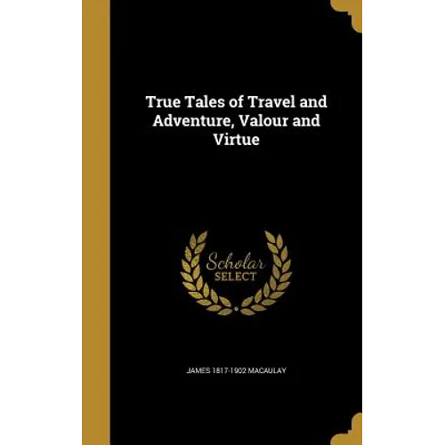True Tales of Travel and Adventure, Valour and Virtue