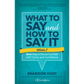 What to Say and How to Say It, Volume II: More Ways to Discuss Your Faith with Clarity and Confidence