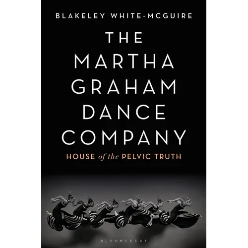 The Martha Graham Dance Company: House of the Pelvic Truth