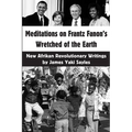 Meditations on Frantz Fanon's Wretched of the Earth: New Afrikan Revolutionary Writings