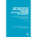 The Position of the Chief in the Modern Political System of Ashanti: A Study of the Influence of Contemporary Social Changes on Ashanti Political Inst
