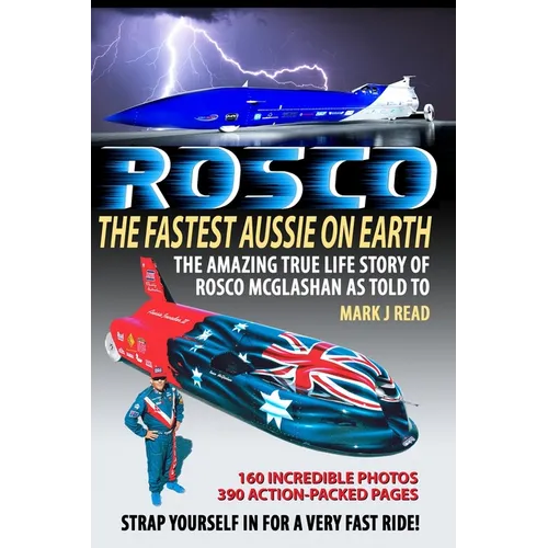 ROSCO The Fastest Aussie on Earth: The incredible story of Australian drag racing and land speed legend Rosco McGlashan's life