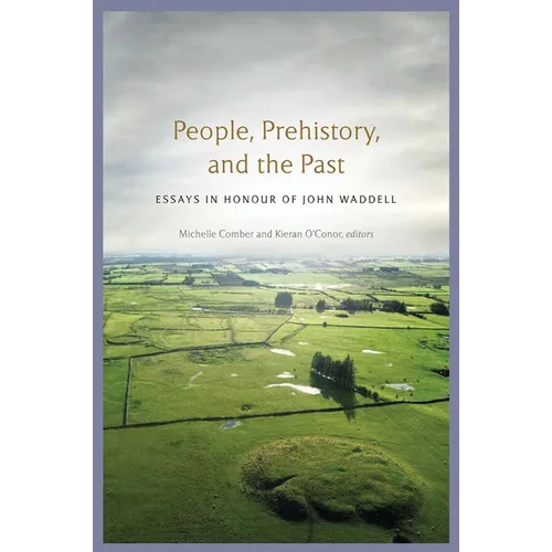 People, Prehistory and the Past: Essays in Honour of John Waddell