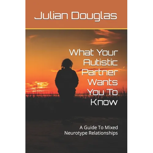 What Your Autistic Partner Wants You To Know: A Guide To Mixed Neurotype Relationships