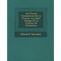 Les Forces Productives de La France: Le Libre Change Et Le Syst Me de Protection