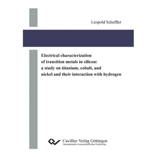 Electrical characterization of transition metals in silicon: a study on titanium, cobalt, and nickel and their interaction with hydrogen