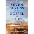 Seven Sevens in the Gospel of John: Discover Seven Timeless Themes to Inspire Faith