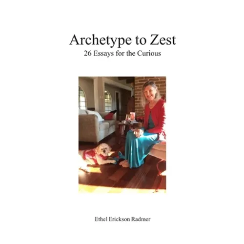 Archetype to Zest: 26 Essays for the Curious