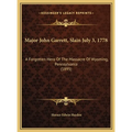 Major John Garrett, Slain July 3, 1778: A Forgotten Hero Of The Massacre Of Wyoming, Pennsylvania (1895)