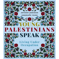 Young Palestinians Speak: Living Under Occupation