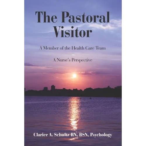 The Pastoral Visitor: A Member of the Health Care Team -- A Nurse's Perspective