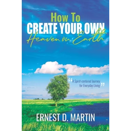 How to Create Your Own Heaven on Earth
