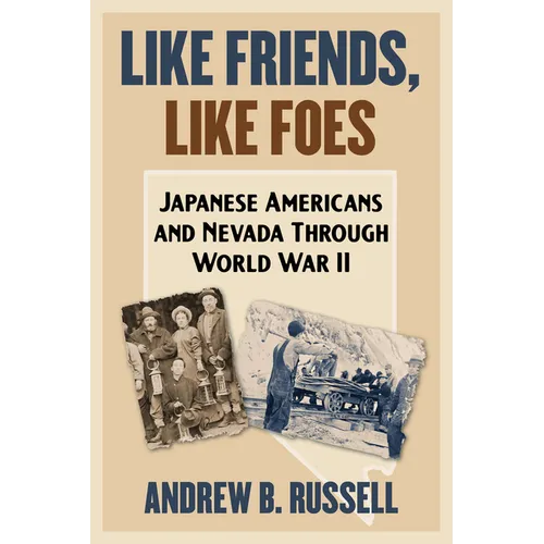 Like Friends, Like Foes: Japanese Americans and Nevada Through World War II