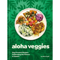 Aloha Veggies: Veg-Forward Recipes Celebrating the Flavors of Hawai'i