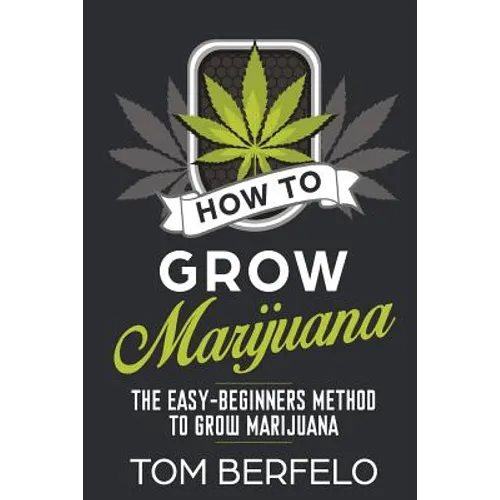 How to grow marijuana: The easy-beginners method to grow marijuana