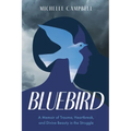 Bluebird: A Memoir of Trauma, Heartbreak, and Divine Beauty in the Struggle