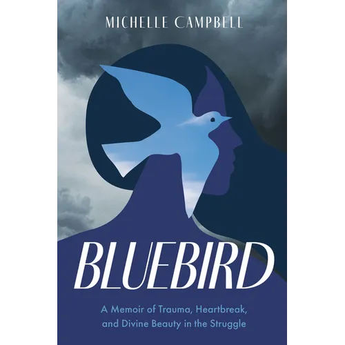 Bluebird: A Memoir of Trauma, Heartbreak, and Divine Beauty in the Struggle