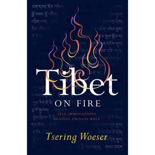 Tibet on Fire: Self-Immolations Against Chinese Rule