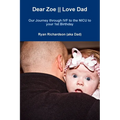 Dear Zoe Love Dad: Our Journey through IVF to the NICU to your 1st Birthday
