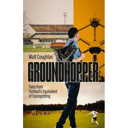 Groundhopper: Tales from Football's Equivalent of Trainspotting