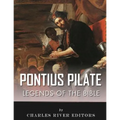Legends of the Bible: The Life and Legacy of Pontius Pilate