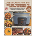 Anti-inflammatory Diet Ninja Foodi Possible Cooker Pro Cookbook for Beginners: Over 150 Approved Anti-inflammatory Diet Ninja Foodi Possible Cooker Pr