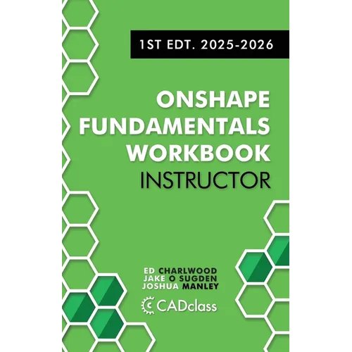 Onshape Fundamentals for Instructors: Comprehensive Exercises, Best Practices, and Real-World Projects to Teach CAD with Onshape