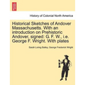Historical Sketches of Andover Massachusetts. With an introduction on Prehistoric Andover, signed: G. F. W., i.e. George F. Wright. With plates
