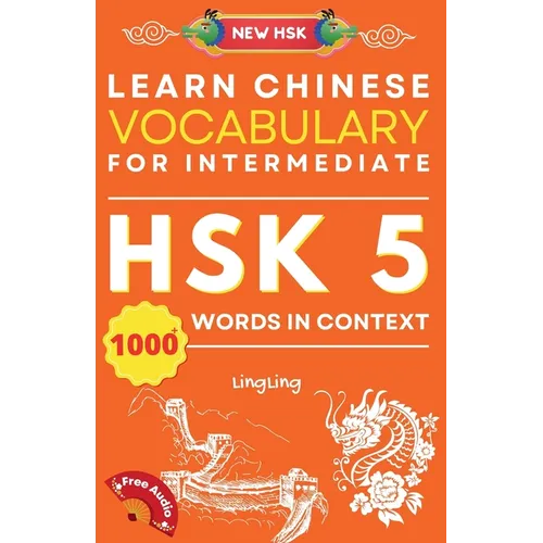 Learn Chinese Vocabulary for Intermediate: New HSK Level 5 Chinese Vocabulary Book (Free Audio) - Master Over 1000 Words in Context