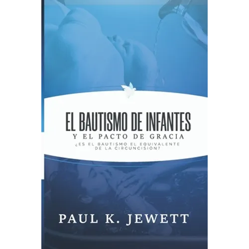 El Bautismo de Infantes y el Pacto de Gracia: Es el Bautismo el Equivalente de la Circuncision?
