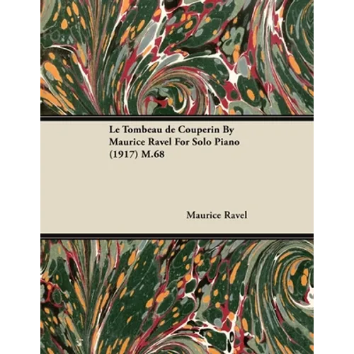 Le Tombeau de Couperin by Maurice Ravel for Solo Piano (1917) M.68