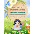 How To Write A Children's Story - Workbook For Adults: Go from a blank page to writing brilliant kids' stories. Creative guide for beginners with step