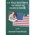 H. G. Wells Investigates the Tragedy of Colour in America