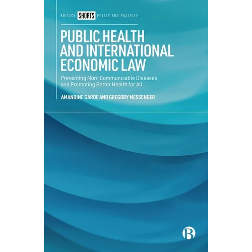 Public Health and International Economic Law: Preventing Non-Communicable Diseases and Promoting Better Health for All