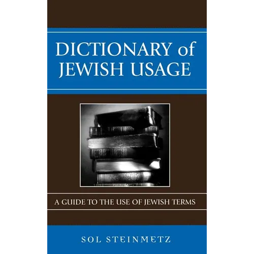 Dictionary of Jewish Usage: A Guide to the Use of Jewish Terms