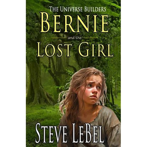 The Universe Builders: Bernie and the Lost Girl: (humorous fantasy and science fiction for young adults)